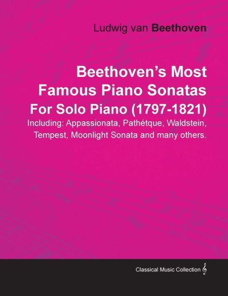 Cover for Ludwig Van Beethoven · Beethoven's Most Famous Piano Sonatas Including: Appassionata, Path Tque, Waldstein, Tempest, Moonlight Sonata and Many Others. by Ludwig Van Beethove (Paperback Bog) (2011)