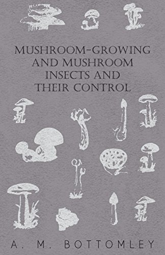 Mushroom-growing and Mushroom Insects and Their Control - A. M. Bottomley - Bøger - Aslan Press - 9781446520222 - 23. november 2010