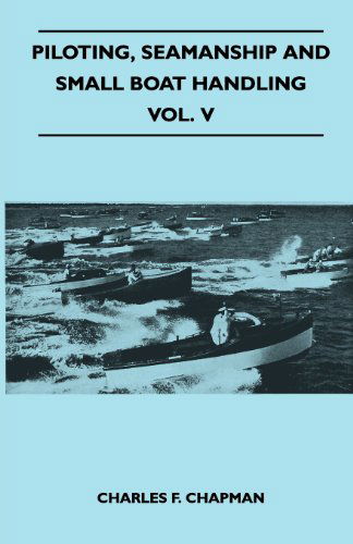 Cover for Charles F. Chapman · Piloting, Seamanship and Small Boat Handling - Vol. V (Paperback Book) (2011)