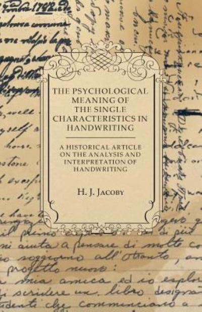 The Psychological Meaning of the Single Characteristics in Handwriting - a Historical Article on the Analysis and Interpretation of Handwriting - H J Jacoby - Bücher - Kiefer Press - 9781447424222 - 22. August 2011