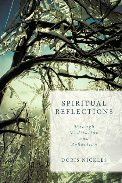 Spiritual Reflections: Through Meditation and Reflection - Doris Nickles - Bøger - Authorhouse - 9781449079222 - 18. februar 2010