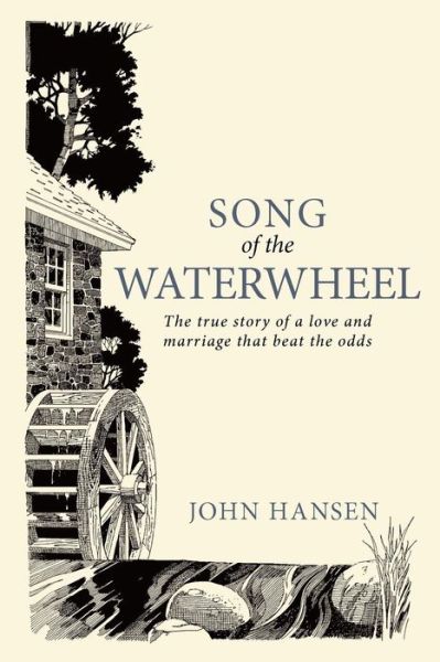 Cover for John Hansen · Song of the Waterwheel: the True Story of a Love and Marriage That Beat the Odds (Paperback Book) (2012)