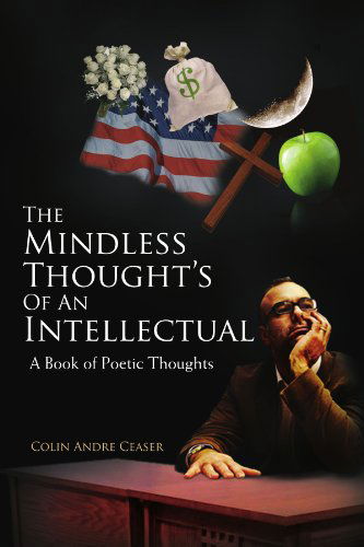 Cover for Colin Andre Ceaser · The Mindless Thought's of an Intellectual: a Book of Poetic Thoughts (Paperback Book) (2010)