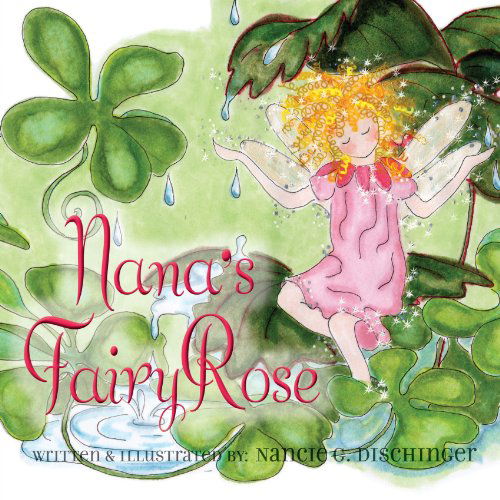 Cover for Nancie G Dischinger · Nana's Fairy Rose (Paperback Book) (2010)