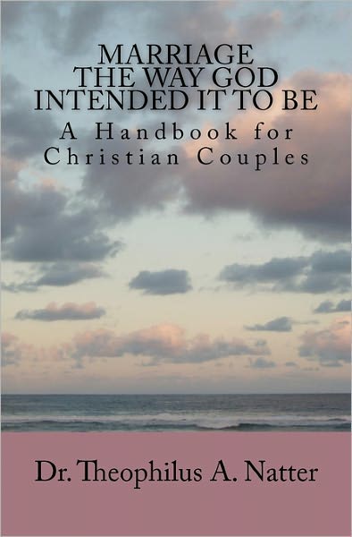 Cover for Theophilus a Natter · Marriage the Way God Intended It to Be (Paperback Book) (2010)