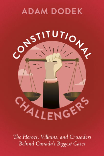 Constitutional Challengers: The Heroes, Villains, and Crusaders Behind Canada's Biggest Cases - Adam Dodek - Books - The Dundurn Group - 9781459755222 - April 9, 2026