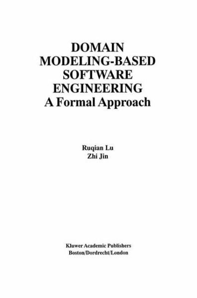 Cover for Ruqian Lu · Domain Modeling-based Software Engineering: a Formal Approach - the International Series on Asian Studies in Computer and Information Science (Paperback Book) [Softcover Reprint of the Original 1st Ed. 2000 edition] (2012)