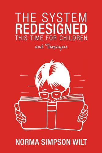 The System Redesigned - This Time for Children: and Taxpayers - Norma Simpson Wilt - Livres - InspiringVoices - 9781462401222 - 16 mai 2012