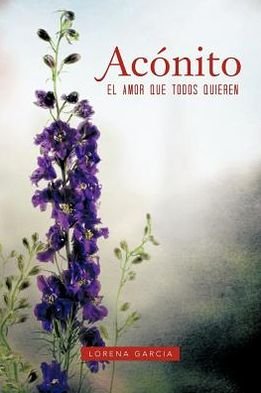Cover for Lorena Garcia · Acónito: El Amor Que Todos Quieren (Paperback Book) [Spanish edition] (2012)