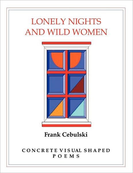 Frank Cebulski · Lonely Nights and Wild Women: Concrete Visual Shaped Poems (Pocketbok) (2011)