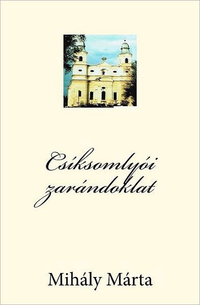 Csíksomlyói Zarándoklat - Mihály Márta Dfe - Kirjat - CreateSpace Independent Publishing Platf - 9781466317222 - keskiviikko 7. syyskuuta 2011