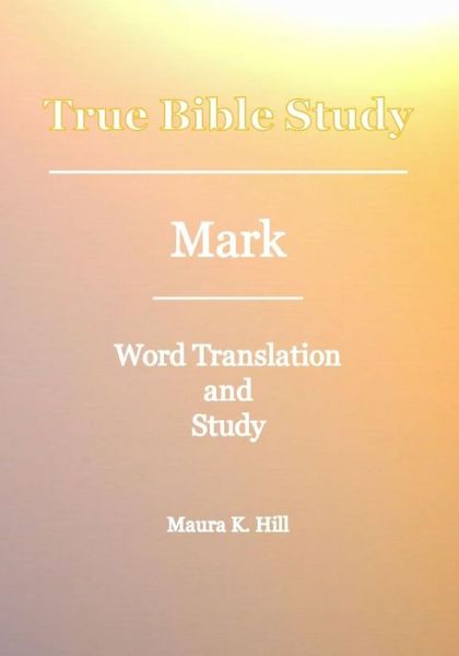 Cover for Maura K. Hill · True Bible Study - Mark (Paperback Book) (2011)