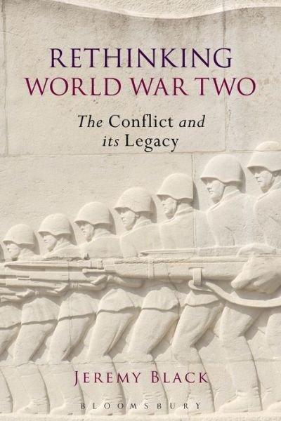 Cover for Black, Jeremy (University of Exeter, UK) · Rethinking World War Two: The Conflict and its Legacy (Pocketbok) (2015)