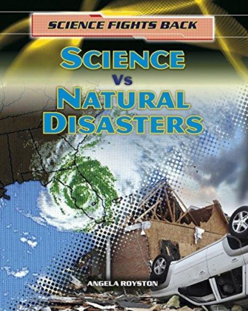 Cover for Angela Royston · Science vs Natural Disasters - Science Fights Back (Paperback Book) (2017)