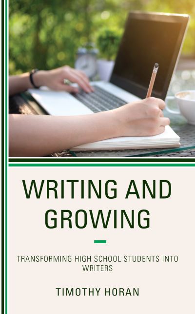 Cover for Timothy Horan · Writing and Growing: Transforming High School Students into Writers (Hardcover Book) (2022)