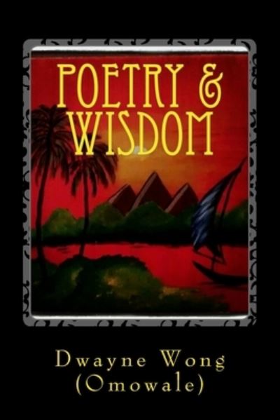 Wong (Omowale), Dwayne · Poetry & Wisdom (Paperback Book) (2012)