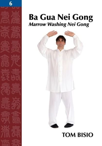 Cover for Tom Bisio · Ba Gua Nei Gong, Volume 6: Marrow Washing Nei Gong (Pocketbok) (2015)