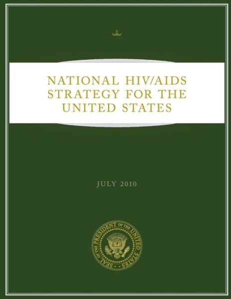 Cover for Executive Office of the P United States · National Hiv / Aids Strategy for the United States: July 2010 (Pocketbok) (2012)