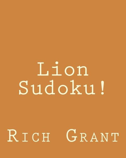 Lion Sudoku!: 80 Easy to Read, Large Print Sudoku Puzzles - Rich Grant - Kirjat - Createspace - 9781482339222 - maanantai 4. helmikuuta 2013