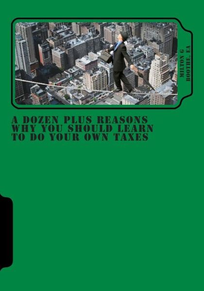 Cover for Milton G Boothe Ea · A Dozen Plus Reasons Why You Should Learn to Do Your Own Taxes (Paperback Book) (2013)