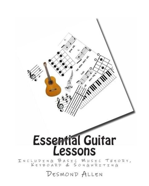 Cover for Desmond Allen · Essential Guitar Lessons: Including Basic Music Theory, Keyboard &amp; Songwriting (Paperback Bog) (2013)