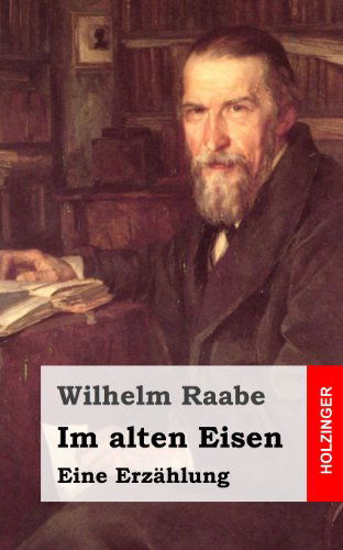 Cover for Wilhelm Raabe · Im Alten Eisen: Eine Erzählung (Paperback Book) [German edition] (2013)