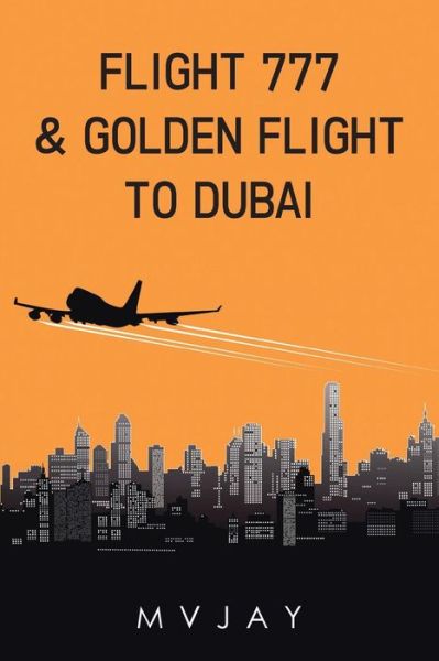 Cover for M. V. Jay · Flight 777 &amp; Golden Flight to Dubai (Pocketbok) (2014)