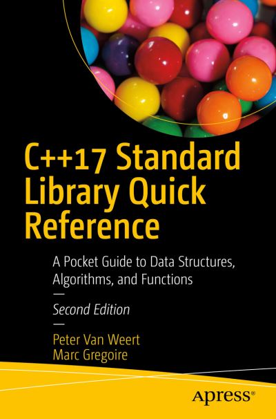 Cover for Peter Van Weert · C++17 Standard Library Quick Reference: A Pocket Guide to Data Structures, Algorithms, and Functions (Paperback Book) [2nd edition] (2019)