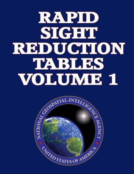 Rapid Sight Reduction Tables Volume 1. - Nga - Książki - CreateSpace Independent Publishing Platf - 9781484830222 - 27 kwietnia 2013