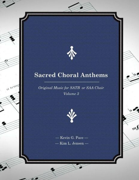 Cover for Kevin G Pace · Sacred Choral Anthems: Original Music for Satb or Saa Choir (Taschenbuch) (2013)