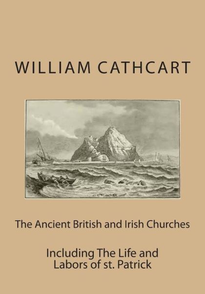 Cover for William Cathcart · The Ancient British and Irish Churches: Including the Life and Labors of St. Patrick (Paperback Book) (2014)