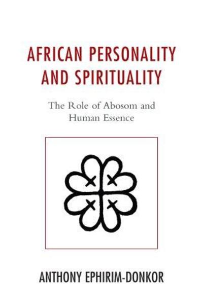 Cover for Anthony Ephirim-Donkor · African Personality and Spirituality: The Role of Abosom and Human Essence (Hardcover Book) (2015)