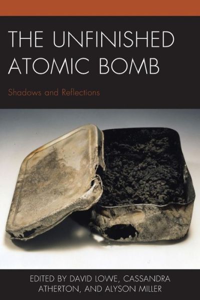 Cover for David Lowe · The Unfinished Atomic Bomb: Shadows and Reflections - New Studies in Modern Japan (Paperback Book) (2019)