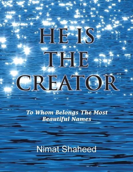 Cover for Nimat Shaheed · He is the Creator: to Whom Belongs the Most Beautiful Names (Paperback Book) (2015)