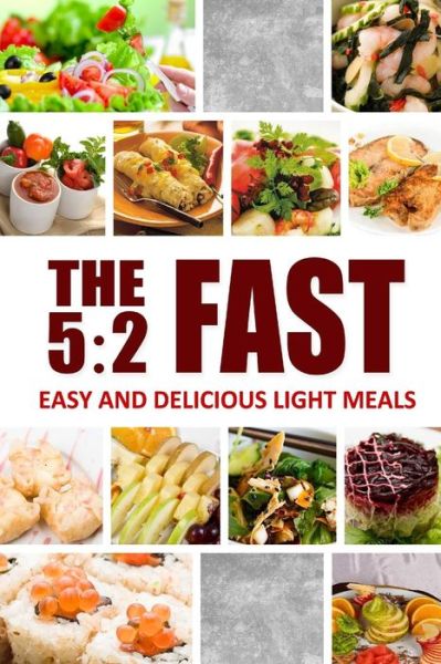 Cover for The 5:2 Diet · The 5:2 Fast - Easy and Delicious Light Meals: Easy Healthy Cookbook for Ultimate Fat Loss (Paperback Bog) (2014)