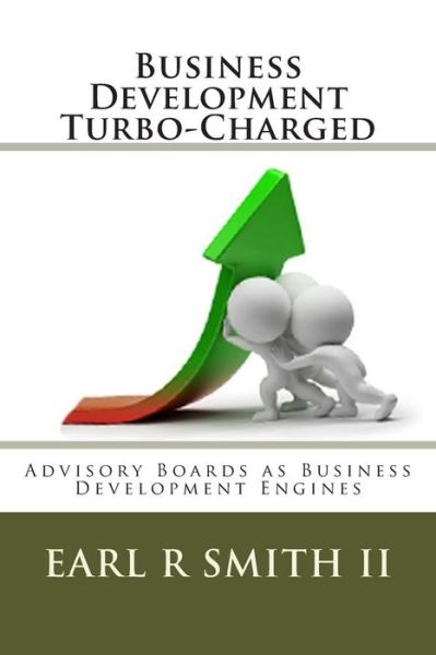 Cover for Dr Earl R Smith II · Business Development Turbo-charged: Advisory Boards As Business Development Engines (Paperback Book) (2014)