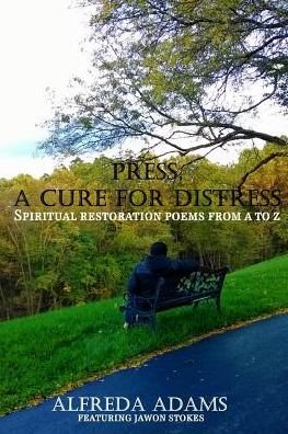 Cover for Ms Alfreda Adams · Press, a Cure for Distress: Spiritual Restoration Poems from a to Z (Paperback Bog) (2015)