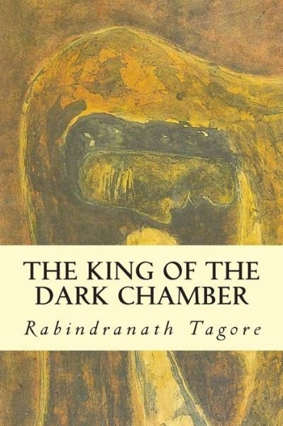 The King of the Dark Chamber - Rabindranath Tagore - Livres - CreateSpace Independent Publishing Platf - 9781502301222 - 8 septembre 2014
