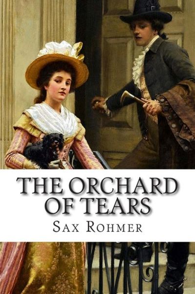 The Orchard of Tears - Sax Rohmer - Książki - Createspace - 9781502497222 - 25 września 2014