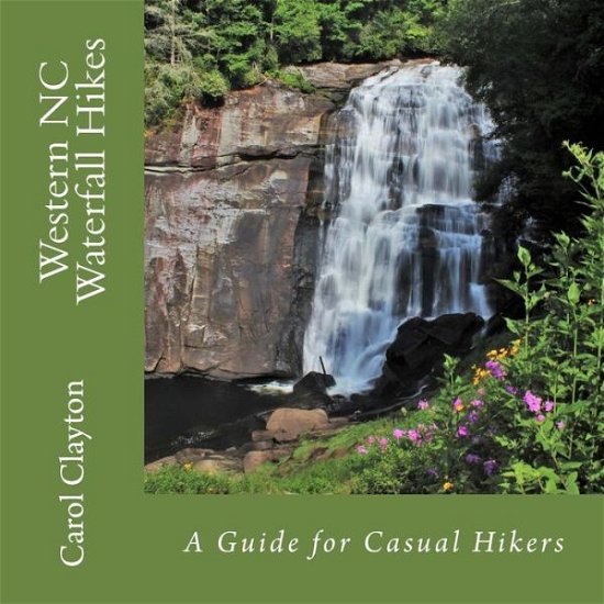 Cover for Ms Carol E Clayton · Western Nc Waterfall Hikes: a Guide for Casual Hikers (Paperback Bog) (2014)