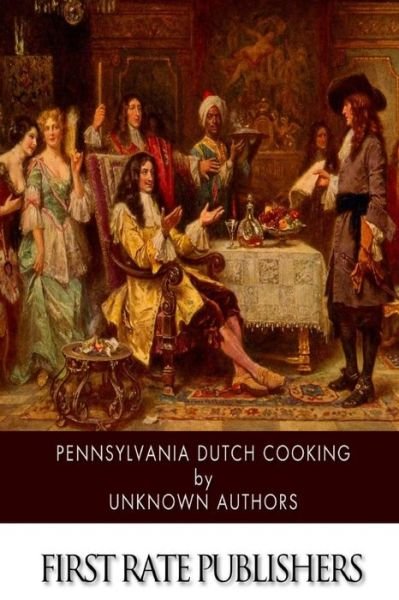 Pennsylvania Dutch Cooking - Unknown Authors - Kirjat - Createspace - 9781507591222 - lauantai 17. tammikuuta 2015