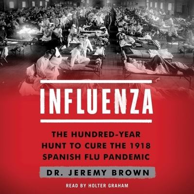 Cover for Jeremy Brown · Influenza The Hundred Year Hunt to Cure the Deadliest Disease in History (CD) (2018)