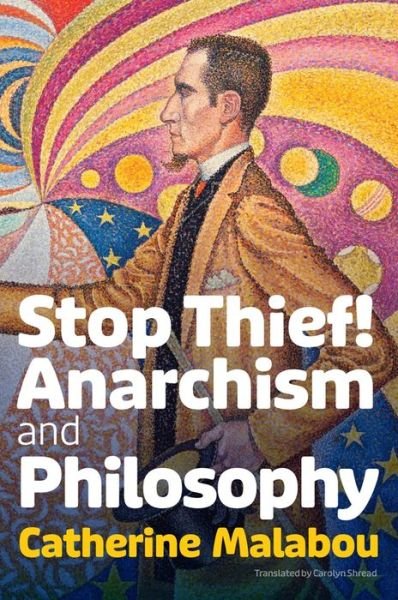 Stop Thief!: Anarchism and Philosophy - Malabou, Catherine (University of Paris-X Nanterre) - Libros - John Wiley and Sons Ltd - 9781509555222 - 24 de noviembre de 2023