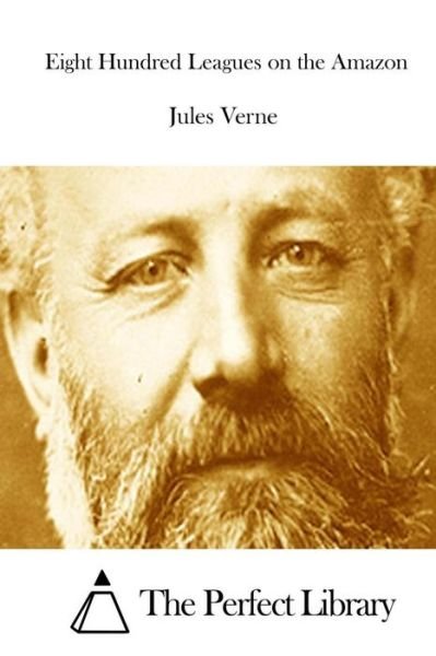 Eight Hundred Leagues on the Amazon - Jules Verne - Boeken - Createspace - 9781512102222 - 7 mei 2015