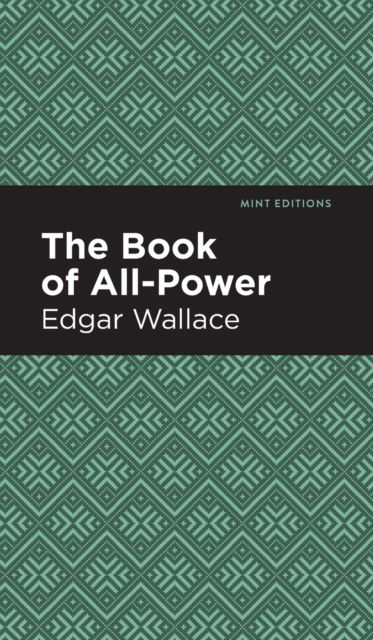The Book of All-Power - Mint Editions - Edgar Wallace - Bøger - Graphic Arts Books - 9781513220222 - 31. december 2020