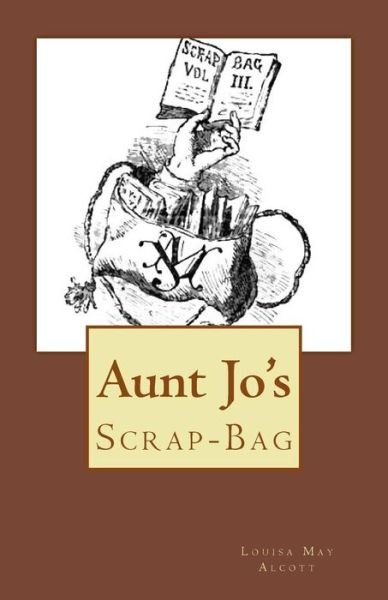 Aunt Jo's Scrap-bag - Louisa May Alcott - Books - Createspace - 9781514124222 - May 29, 2015