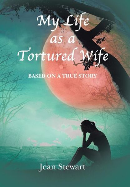 Cover for Jean Stewart · My Life as a Tortured Wife (Innbunden bok) (2016)