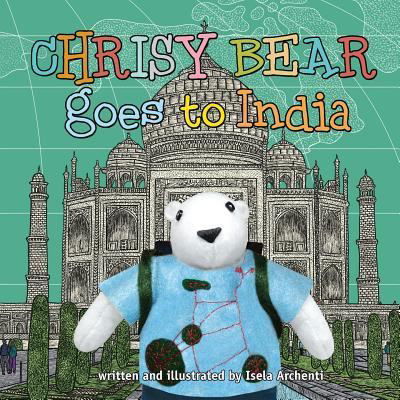 Chrisy Bear Goes to India - Isela Archenti - Books - Createspace Independent Publishing Platf - 9781514898222 - July 26, 2015