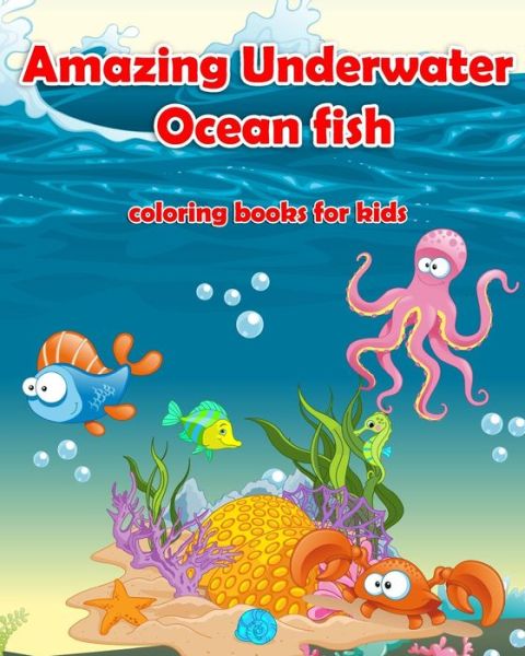 Cover for My Kids Coloring Books · Amazing Underwater Ocean Fish Coloring Books for Kids: Life Under the Sea: Ocean Kids Coloring Book (Super Fun Coloring Books for Kids) (Coloring Book (Paperback Book) (2015)