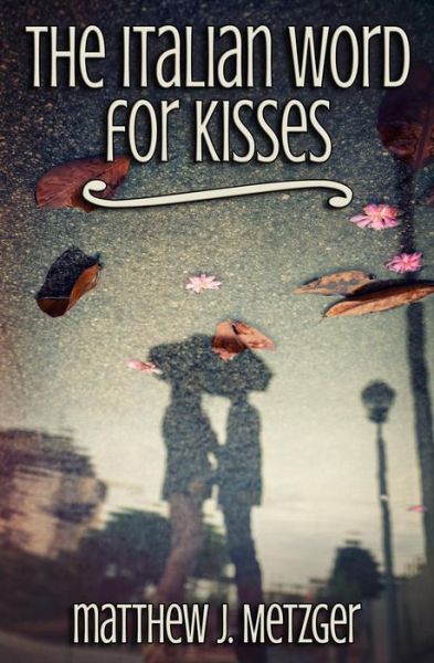 Cover for Matthew J Metzger · The Italian Word for Kisses (Paperback Book) (2015)